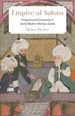 Empire of Salons: Conquest and Community in Early Modern Ottoman Lands cena un informācija | Vēstures grāmatas | 220.lv