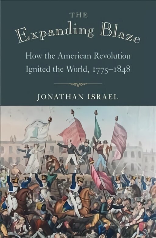 Expanding Blaze: How the American Revolution Ignited the World, 1775-1848 cena un informācija | Vēstures grāmatas | 220.lv