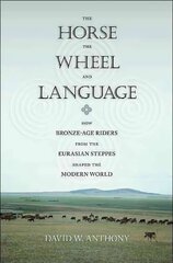 Horse, the Wheel, and Language: How Bronze-Age Riders from the Eurasian Steppes Shaped the Modern World cena un informācija | Vēstures grāmatas | 220.lv