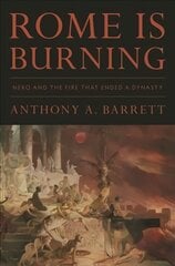 Rome Is Burning: Nero and the Fire That Ended a Dynasty cena un informācija | Vēstures grāmatas | 220.lv