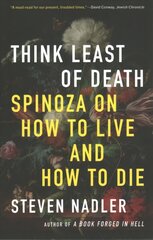 Think Least of Death: Spinoza on How to Live and How to Die cena un informācija | Vēstures grāmatas | 220.lv