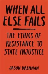 When All Else Fails: The Ethics of Resistance to State Injustice цена и информация | Исторические книги | 220.lv