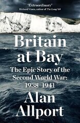 Britain at Bay: The Epic Story of the Second World War: 1938-1941 Main цена и информация | Исторические книги | 220.lv