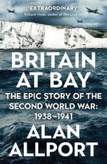 Britain at Bay: The Epic Story of the Second World War: 1938-1941 Main цена и информация | Исторические книги | 220.lv