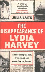 Disappearance of Lydia Harvey: WINNER OF THE CWA GOLD DAGGER FOR NON-FICTION: A true story of sex, crime   and the meaning of justice Main цена и информация | Исторические книги | 220.lv