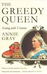 Greedy Queen: Eating with Victoria Main cena un informācija | Vēstures grāmatas | 220.lv