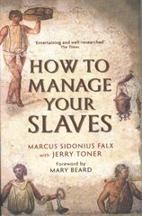 How to Manage Your Slaves by Marcus Sidonius Falx Main цена и информация | Исторические книги | 220.lv