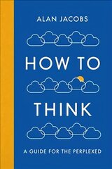 How To Think: A Guide for the Perplexed Main цена и информация | Исторические книги | 220.lv