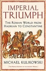 Imperial Triumph: The Roman World from Hadrian to Constantine (AD 138-363) Main cena un informācija | Vēstures grāmatas | 220.lv