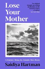 Lose Your Mother: A Journey Along the Atlantic Slave Route Main цена и информация | Исторические книги | 220.lv