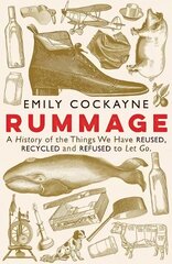 Rummage: A History of the Things We Have Reused, Recycled and Refused to Let Go Main cena un informācija | Vēstures grāmatas | 220.lv