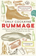 Rummage: A History of the Things We Have Reused, Recycled and Refused to Let Go Main cena un informācija | Vēstures grāmatas | 220.lv