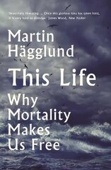 This Life: Why Mortality Makes Us Free Main cena un informācija | Vēstures grāmatas | 220.lv