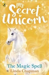 My Secret Unicorn: The Magic Spell cena un informācija | Grāmatas pusaudžiem un jauniešiem | 220.lv