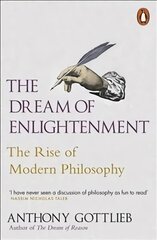 The Dream of Enlightenment: The Rise of Modern Philosophy цена и информация | Исторические книги | 220.lv