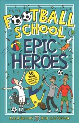 Football School Epic Heroes: 50 true tales that shook the world cena un informācija | Grāmatas pusaudžiem un jauniešiem | 220.lv