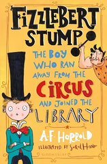 Fizzlebert Stump: The Boy Who Ran Away From the Circus (and joined the library) cena un informācija | Grāmatas pusaudžiem un jauniešiem | 220.lv