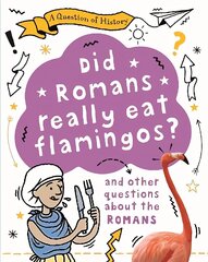 Question of History: Did Romans really eat flamingos? And other questions about the Romans cena un informācija | Grāmatas pusaudžiem un jauniešiem | 220.lv