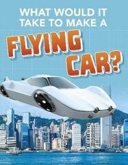 What Would it Take to Build a Flying Car? цена и информация | Книги для подростков и молодежи | 220.lv