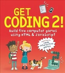 Get Coding 2! Build Five Computer Games Using HTML and JavaScript цена и информация | Книги для подростков и молодежи | 220.lv