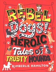 Rebel Dogs! Heroic Tales of Trusty Hounds цена и информация | Книги для подростков и молодежи | 220.lv