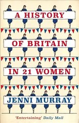 History of Britain in 21 Women: A Personal Selection cena un informācija | Vēstures grāmatas | 220.lv