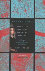 Inheritance: The tragedy of Mary Davies: Property & madness in eighteenth-century London cena un informācija | Vēstures grāmatas | 220.lv