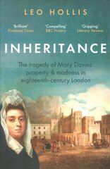 Inheritance: The tragedy of Mary Davies: Property & madness in eighteenth-century London цена и информация | Исторические книги | 220.lv