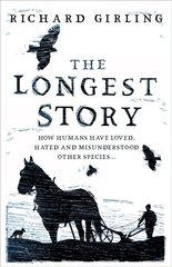 Longest Story: How humans have loved, hated and misunderstood other species cena un informācija | Vēstures grāmatas | 220.lv