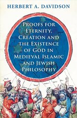 Proofs for Eternity, Creation and the Existence of God in Medieval Islamic and Jewish Philosophy cena un informācija | Vēstures grāmatas | 220.lv