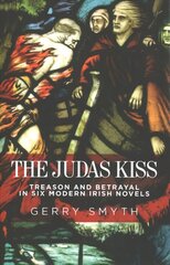 Judas Kiss: Treason and Betrayal in Six Modern Irish Novels cena un informācija | Vēstures grāmatas | 220.lv