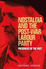 Nostalgia and the Post-War Labour Party: Prisoners of the Past cena un informācija | Vēstures grāmatas | 220.lv