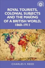 Royal Tourists, Colonial Subjects and the Making of a British World, 1860-1911 cena un informācija | Vēstures grāmatas | 220.lv