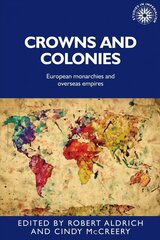 Crowns and Colonies: European Monarchies and Overseas Empires цена и информация | Исторические книги | 220.lv