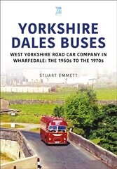 Yorkshire Dales Buses: West Yorkshire Road Car Company in Wharfedale: The 1950s to 1970s цена и информация | Путеводители, путешествия | 220.lv