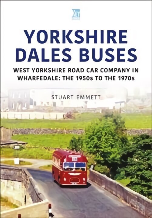 Yorkshire Dales Buses: West Yorkshire Road Car Company in Wharfedale: The 1950s to 1970s cena un informācija | Ceļojumu apraksti, ceļveži | 220.lv
