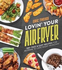 Lovin' Your Air Fryer: 100plus Fast & Easy Recipes for Mornin' to Late-Night Munchin' цена и информация | Книги рецептов | 220.lv