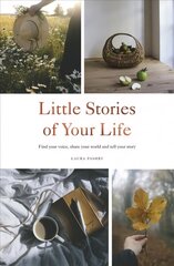 Little Stories of Your Life: Find Your Voice, Share Your World and Tell Your Story цена и информация | Самоучители | 220.lv