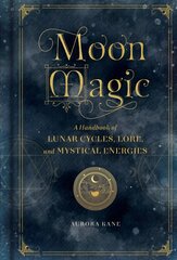 Moon Magic: A Handbook of Lunar Cycles, Lore, and Mystical Energies, Volume 3 цена и информация | Самоучители | 220.lv