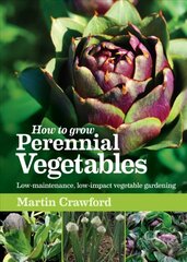How to Grow Perennial Vegetables: Low-Maintenance, Low-Impact Vegetable Gardening cena un informācija | Grāmatas par dārzkopību | 220.lv
