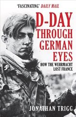 D-Day Through German Eyes: How the Wehrmacht Lost France cena un informācija | Vēstures grāmatas | 220.lv