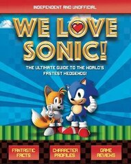 We Love Sonic!: The ultimate guide to the world's fastest hedgehog цена и информация | Книги для подростков и молодежи | 220.lv
