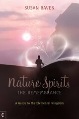 Nature Spirits: The Remembrance: A Guide to the Elemental Kingdom cena un informācija | Garīgā literatūra | 220.lv