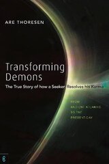 Transforming Demons: The True Story of how a Seeker Resolves his Karma - From Ancient Atlantis to the Present-day цена и информация | Духовная литература | 220.lv