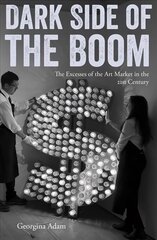 Dark Side of the Boom: The Excesses of the Art Market in the 21st Century cena un informācija | Mākslas grāmatas | 220.lv