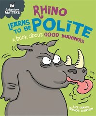 Behaviour Matters: Rhino Learns to be Polite - A book about good manners cena un informācija | Grāmatas mazuļiem | 220.lv