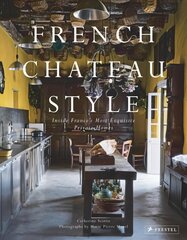 French Chateau Style: Inside France's Most Exquisite Private Homes cena un informācija | Grāmatas par arhitektūru | 220.lv