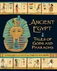 Ancient Egypt: Tales of Gods and Pharaohs cena un informācija | Grāmatas pusaudžiem un jauniešiem | 220.lv