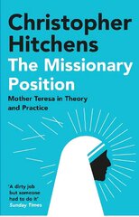 Missionary Position: Mother Teresa in Theory and Practice Main cena un informācija | Garīgā literatūra | 220.lv