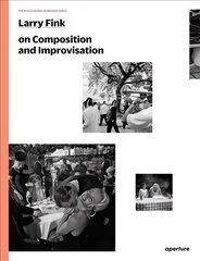 Larry Fink on Composition and Improvisation cena un informācija | Grāmatas par fotografēšanu | 220.lv